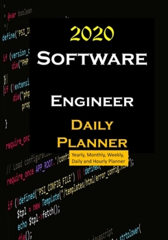 Software Engineer 2020 Daily Planner : Yearly, Monthly, Weekly, Daily and Hourly Planner Size 7 Inch X 10 Inch