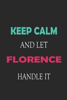 Paperback Keep Calm and let Florence handle it: Lined Notebook / Journal Gift for a Girl or a Woman names Florence, 110 Pages, 6x9, Soft Cover, Matte Finish Book