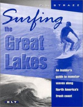 Paperback Surfing the Great Lakes: An Insider's Guide to Monster Waves Along North America's Fresh Coast Book