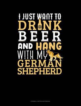 Paperback I Just Want To Drink Beer & Hang With My German Shepherd: Cornell Notes Notebook Book