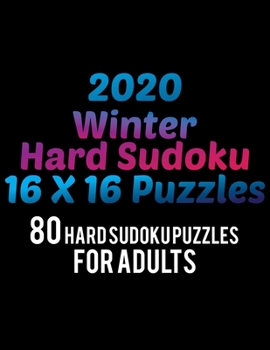 2020 Winter Hard Sudoku 16*16 Puzzles: 80 Hard Sudoku Puzzle For Adults | All 16*16 Hard 80+ Sudoku | Sudoku Puzzle Books |  Sudoku Puzzle Books Hard ... Puzzle Books For Adults | Sudoku Advanced