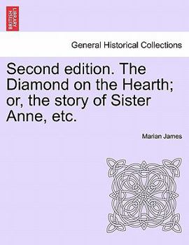 Paperback Second Edition. the Diamond on the Hearth; Or, the Story of Sister Anne, Etc. Book