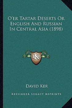 Paperback O'er Tartar Deserts Or English And Russian In Central Asia (1898) Book