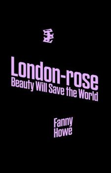 Paperback London-Rose: Beauty Will Save the World Book