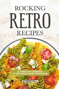 Paperback Rocking Retro Recipes: A Complete Cookbook of Dish Ideas from Yesteryear! Book