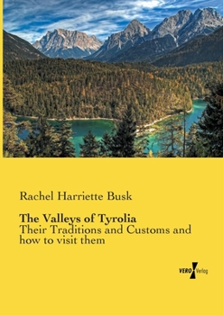 Paperback The Valleys of Tyrolia: Their Traditions and Customs and how to visit them Book