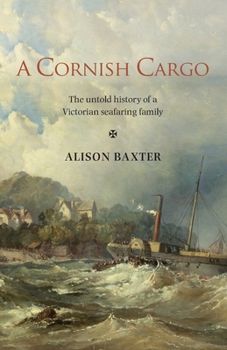 Paperback A Cornish Cargo: The untold history of a Victorian seafaring family Book