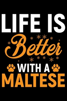 Life Is Better With A Maltese: Cool Maltese Dog Journal Notebook - Maltese Puppy Lover Gifts – Funny Maltese Dog Notebook - Maltese Owner Gifts – Maltese Dad & Mom Gifts. 6 x 9 in 120 pages