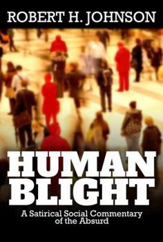 Paperback Human Blight: A Satirical Social Commentary of the Absurd Book
