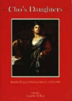 Hardcover Clio's Daughters: British Women Making History, 1790-1899 Book