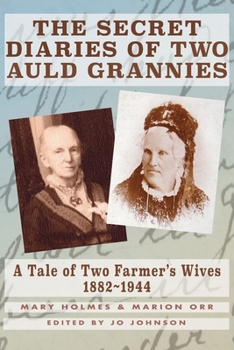 Paperback The Secret Diaries of Two Auld Grannies: A Tale of Two Farmer's Wives 1882-1944 Book