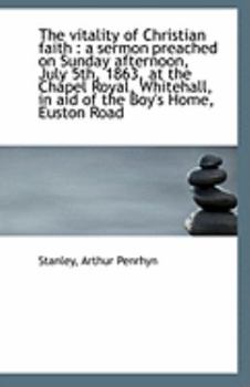 Paperback The Vitality of Christian Faith: A Sermon Preached on Sunday Afternoon, July 5th, 1863, at the Chap Book