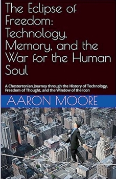 Paperback The Eclipse of Freedom: Technology, Memory, and the War for the Human Soul Book