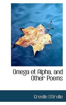 Omega et Alpha, and Other Poems