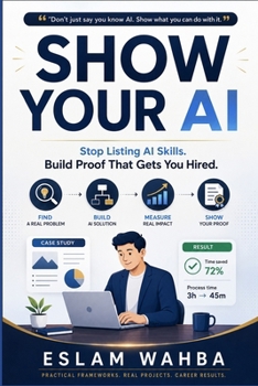 SHOW YOUR AI: Stop Listing AI Skills. Build Proof That Gets You Hired. (The AI Productivity & Profit Series)