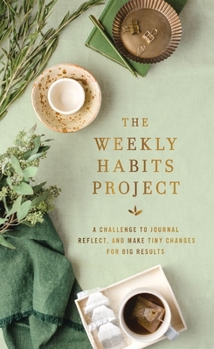 Hardcover The Weekly Habits Project: A Challenge to Journal, Reflect, and Make Tiny Changes for Big Results Book