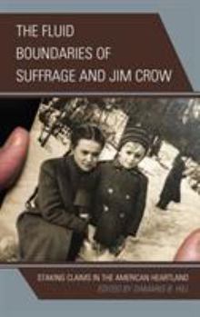 Paperback The Fluid Boundaries of Suffrage and Jim Crow: Staking Claims in the American Heartland Book