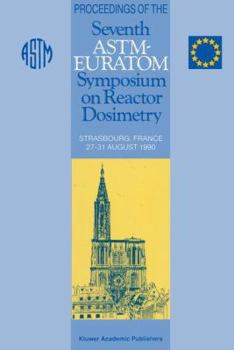 Paperback Proceedings of the Seventh Astm-Euratom Symposium on Reactor Dosimetry: Strasbourg, France 27-31 August 1990 Book