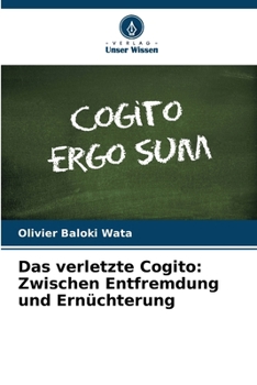 Das verletzte Cogito: Zwischen Entfremdung und Ernüchterung (German Edition)