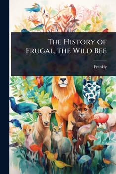 Paperback The History of Frugal, the Wild Bee Book
