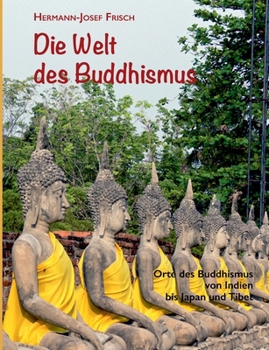 Paperback Die Welt des Buddhismus: Orte des Buddhismus von Indien bis Japan und Tibet [German] Book