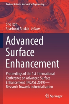 Advanced Surface Enhancement : Proceedings of the 1st International Conference on Advanced Surface Enhancement (INCASE 2019)--Research Towards Industrialisation