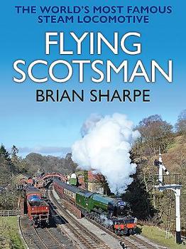 Hardcover Flying Scotsman: The Worlds Most Famous Steam Locomotive Book