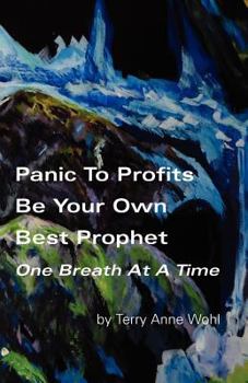 Paperback Panic to Profits, Be Your Own Best Prophet, One Breath At A Time Book