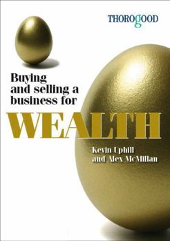 Paperback Buying and Selling a Business for Wealth: An Insider's Guide to Starting, Building and Selling Your Business for Substantial Gain Book