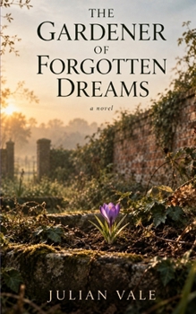 The Gardener of Forgotten Dreams