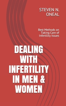Paperback Dealing with Infertility in Men & Women: Best Methods on Taking Care of Infertility Issues Book