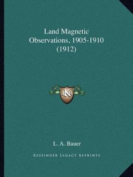 Paperback Land Magnetic Observations, 1905-1910 (1912) Book