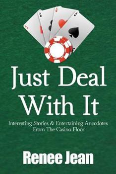 Paperback Just Deal With It: Interesting Stories and Entertaining Anecdotes From The Casino Floor Book