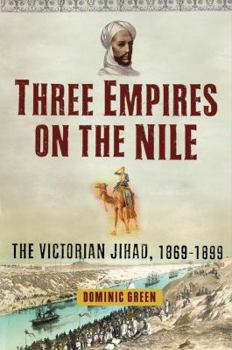 Hardcover Three Empires on the Nile: The Victorian Jihad, 1869-1899 Book