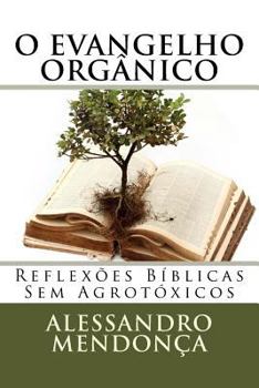 Paperback O Evangelho Orgânico: Reflexões Bíblicas Sem Agrotóxicos [Portuguese] Book