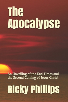 Paperback The Apocalypse: An Unveiling of the End Times and the Second Coming of Jesus Christ Book