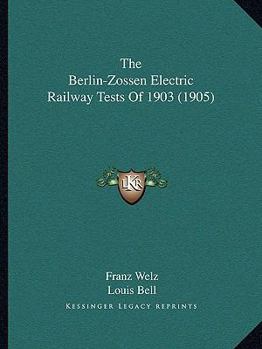 Paperback The Berlin-Zossen Electric Railway Tests of 1903 (1905) Book