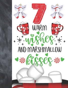 7 Warm Wishes And Marshmallow Kisses: Hot Chocolate Mug For Boys And Girls Age 7 Years Old - Art Sketchbook Sketchpad Activity Book For Kids To Draw And Sketch In