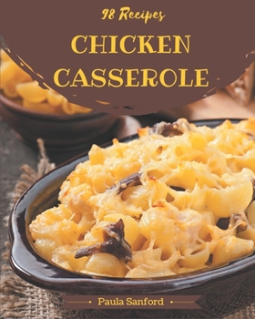 Paperback 98 Chicken Casserole Recipes: Chicken Casserole Cookbook - All The Best Recipes You Need are Here! Book