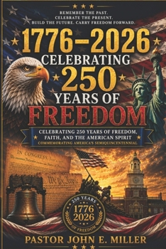 1776 - 2026: Celebrating 250 Years of Freedom, Faith, and the American Spirit Commemorating America's Semiquincentennial