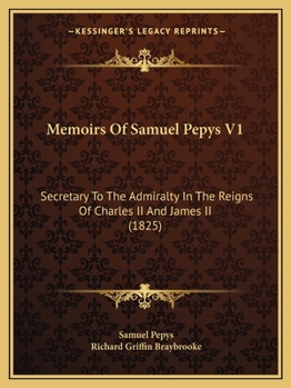 Paperback Memoirs Of Samuel Pepys V1: Secretary To The Admiralty In The Reigns Of Charles II And James II (1825) Book