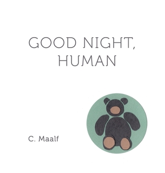 Hardcover Good Night, Human: A bedtime story from your soul. Book