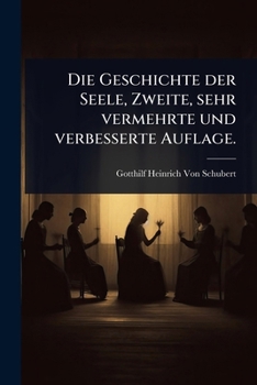 Die Geschichte der Seele, Zweite, sehr vermehrte und verbesserte Auflage. (German Edition)