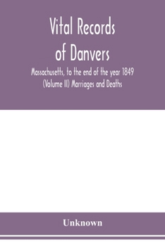 Paperback Vital records of Danvers, Massachusetts, to the end of the year 1849 (Volume II) Marriages and Deaths Book