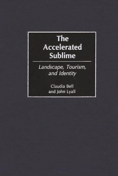 Hardcover The Accelerated Sublime: Landscape, Tourism, and Identity Book