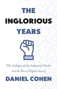 Hardcover The Inglorious Years: The Collapse of the Industrial Order and the Rise of Digital Society Book