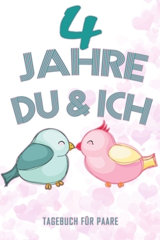 4 Jahre Du und Ich - Tagebuch für Paare: Schönes Geschenk für Paare - 108 Seiten zum Ausfüllen und Eintragen von Erinnerungen an schöne Momente. Mehr ... Partnerschaft - Mehr Ehe (German Edition)