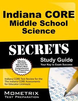 Paperback Indiana Core Middle School Science Secrets Study Guide: Indiana Core Test Review for the Indiana Core Assessments for Educator Licensure Book