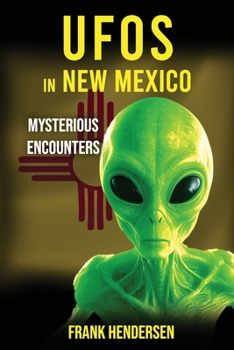 UFOs in New Mexico: Mysterious Encounters (UFO Encounters from Around the World)