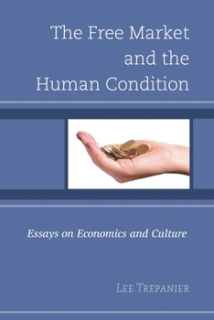 Hardcover Free Market and the Human Condition: Essays on Economics and Culture Book